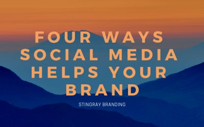 Four Ways Social Media Helps Your Brand