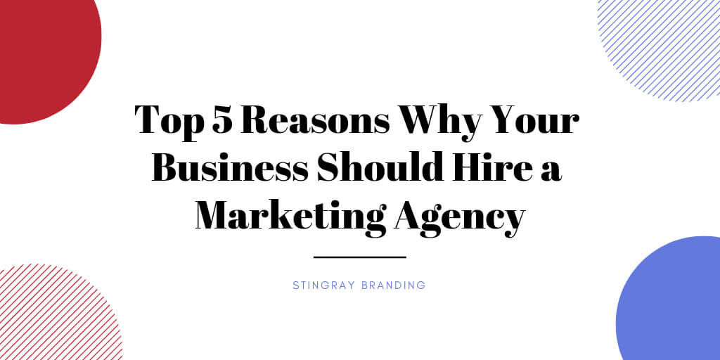 top 5 reasons to hire a marketing agency