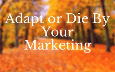 Adapt or Die By Your Marketing