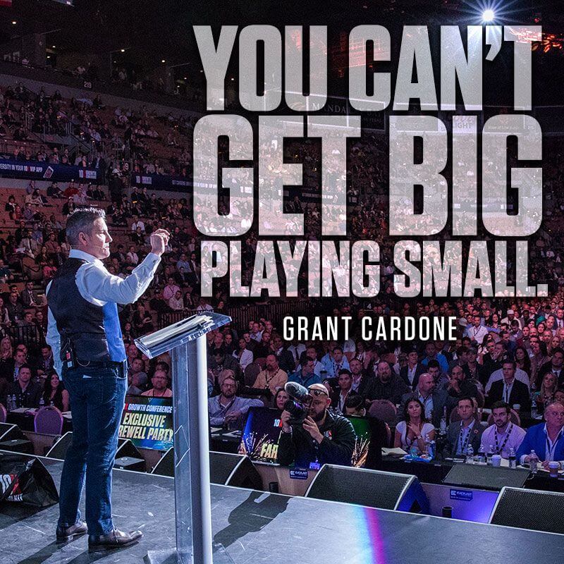 grant cardone, 10x marketing, you can't get big playing small